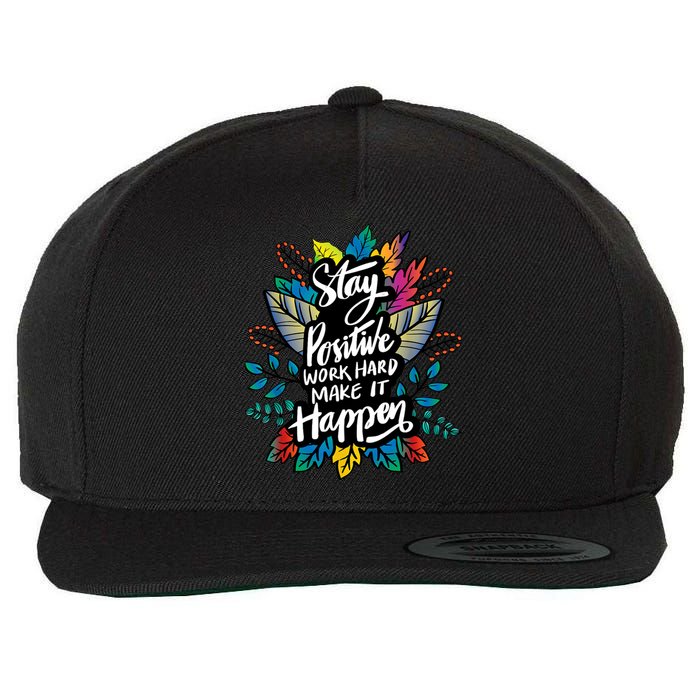 Be Positive Work Hard Make It Happen Cool Quotes Graphic Wool Snapback Cap