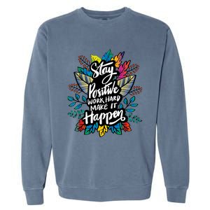 Be Positive Work Hard Make It Happen Cool Quotes Graphic Garment-Dyed Sweatshirt