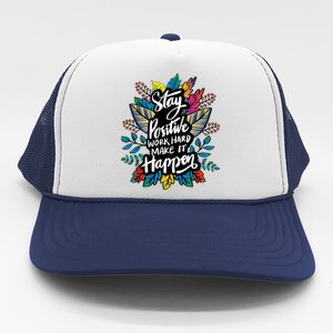 Be Positive Work Hard Make It Happen Cool Quotes Graphic Trucker Hat