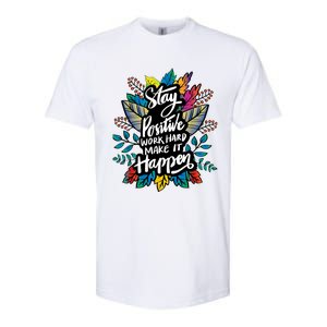 Be Positive Work Hard Make It Happen Cool Quotes Graphic Softstyle CVC T-Shirt