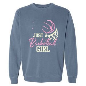 Basketball Player Women Just A Basketball Girl Basketball Garment-Dyed Sweatshirt