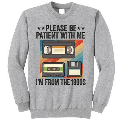 Be Patient With Me IM From The 1900s Tall Sweatshirt