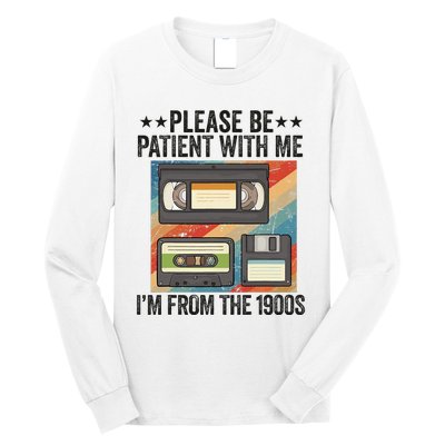 Be Patient With Me IM From The 1900s Long Sleeve Shirt