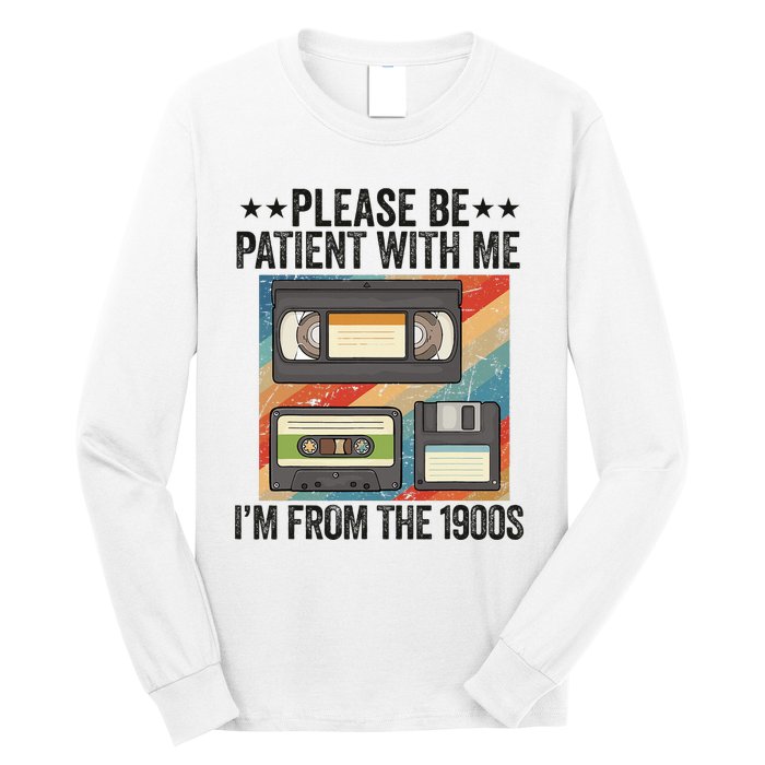 Be Patient With Me IM From The 1900s Long Sleeve Shirt