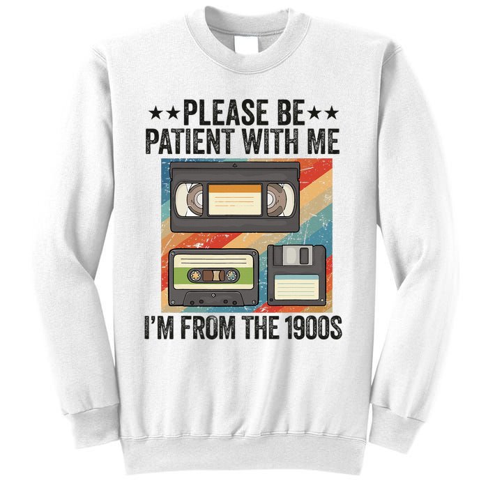 Be Patient With Me IM From The 1900s Sweatshirt