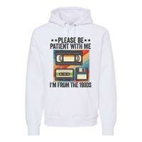 Be Patient With Me IM From The 1900s Premium Hoodie