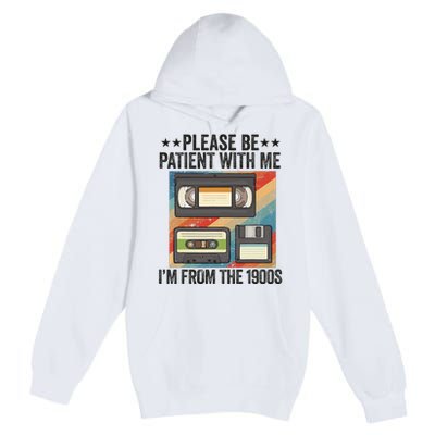 Be Patient With Me IM From The 1900s Premium Pullover Hoodie