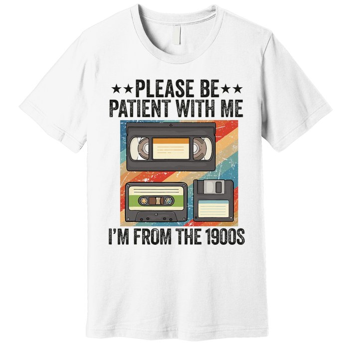 Be Patient With Me IM From The 1900s Premium T-Shirt