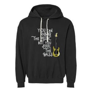 Bass Player You Can Hear The Music But You Feel The Bass Garment-Dyed Fleece Hoodie