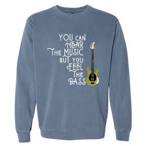 Bass Player You Can Hear The Music But You Feel The Bass Garment-Dyed Sweatshirt