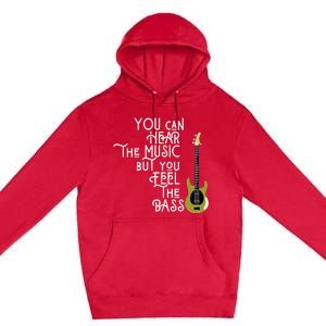 Bass Player You Can Hear The Music But You Feel The Bass Premium Pullover Hoodie