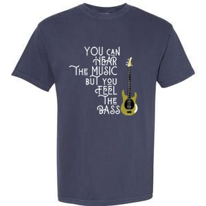 Bass Player You Can Hear The Music But You Feel The Bass Garment-Dyed Heavyweight T-Shirt