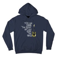 Bass Player You Can Hear The Music But You Feel The Bass Hoodie