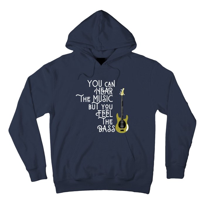 Bass Player You Can Hear The Music But You Feel The Bass Hoodie