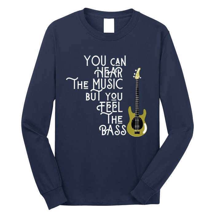 Bass Player You Can Hear The Music But You Feel The Bass Long Sleeve Shirt