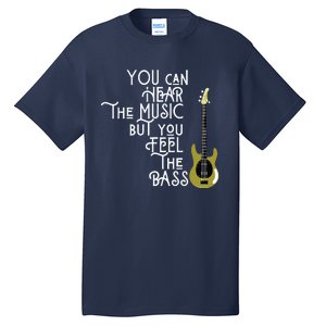 Bass Player You Can Hear The Music But You Feel The Bass Tall T-Shirt