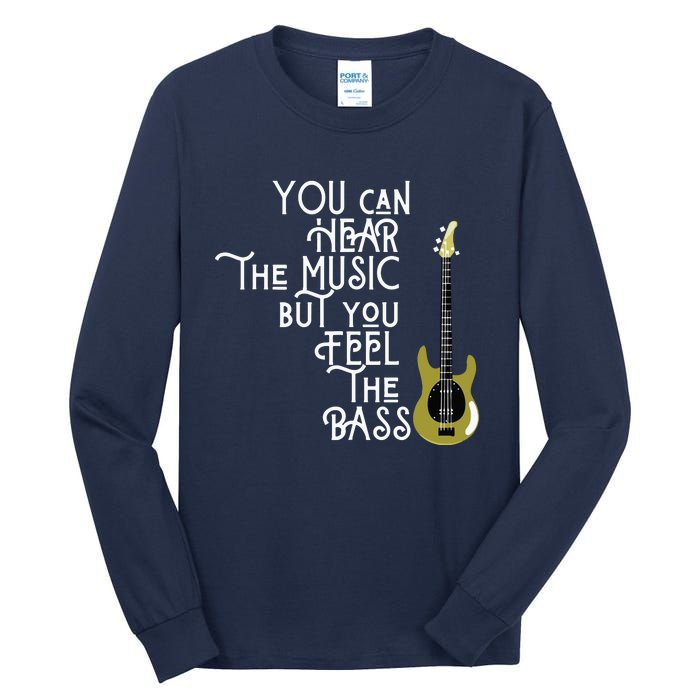 Bass Player You Can Hear The Music But You Feel The Bass Tall Long Sleeve T-Shirt