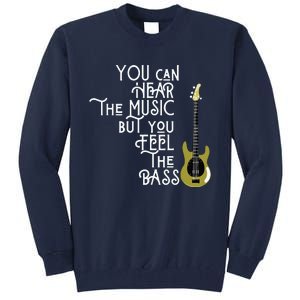 Bass Player You Can Hear The Music But You Feel The Bass Tall Sweatshirt