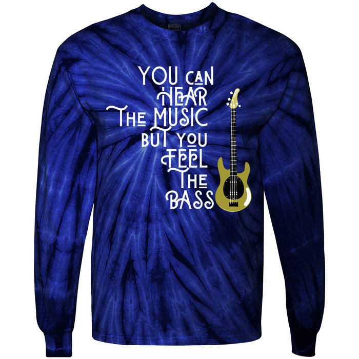 Bass Player You Can Hear The Music But You Feel The Bass Tie-Dye Long Sleeve Shirt