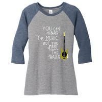 Bass Player You Can Hear The Music But You Feel The Bass Women's Tri-Blend 3/4-Sleeve Raglan Shirt