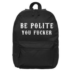 Be Polite You Fucker 16 in Basic Backpack