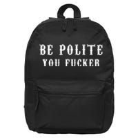 Be Polite You Fucker 16 in Basic Backpack