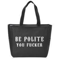 Be Polite You Fucker Zip Tote Bag