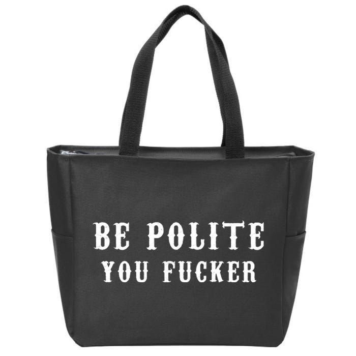 Be Polite You Fucker Zip Tote Bag