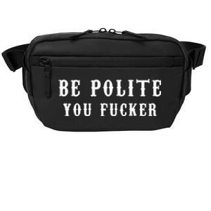 Be Polite You Fucker Crossbody Pack