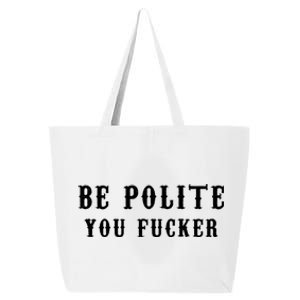 Be Polite You Fucker 25L Jumbo Tote