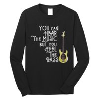 Bass Player You Can Hear The Music But You Feel The Bass Long Sleeve Shirt