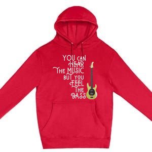 Bass Player You Can Hear The Music But You Feel The Bass Premium Pullover Hoodie