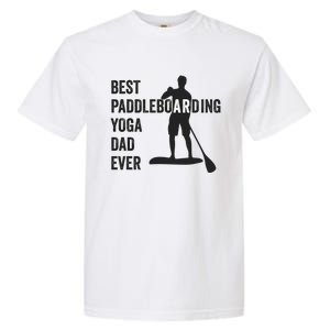 Best Paddleboarding Yoga Dad Ever Stand Up Paddle Board Meaningful Gift Garment-Dyed Heavyweight T-Shirt