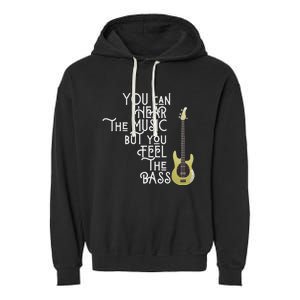 Bass Player You Can Hear The Music But You Feel The Bass Garment-Dyed Fleece Hoodie