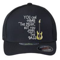 Bass Player You Can Hear The Music But You Feel The Bass Flexfit Unipanel Trucker Cap