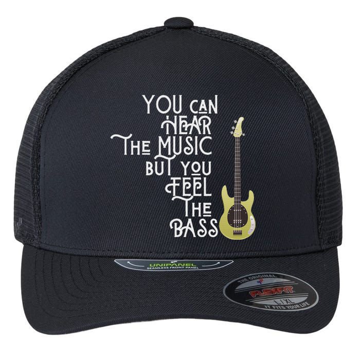 Bass Player You Can Hear The Music But You Feel The Bass Flexfit Unipanel Trucker Cap