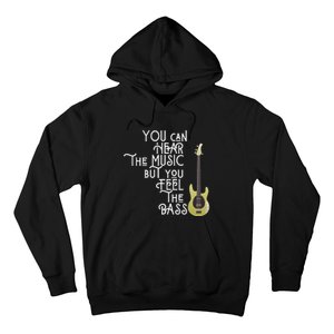 Bass Player You Can Hear The Music But You Feel The Bass Hoodie