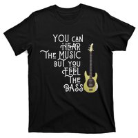 Bass Player You Can Hear The Music But You Feel The Bass T-Shirt