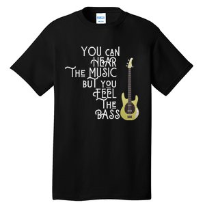 Bass Player You Can Hear The Music But You Feel The Bass Tall T-Shirt