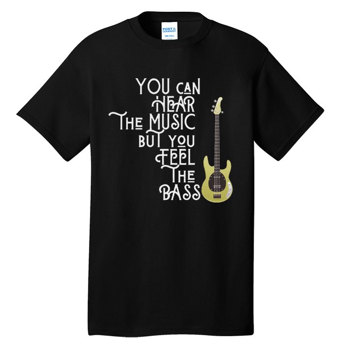 Bass Player You Can Hear The Music But You Feel The Bass Tall T-Shirt