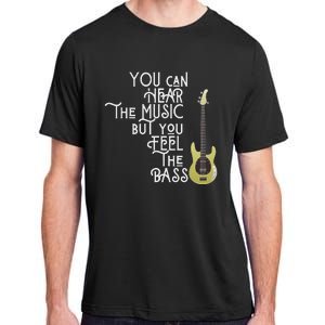 Bass Player You Can Hear The Music But You Feel The Bass Adult ChromaSoft Performance T-Shirt