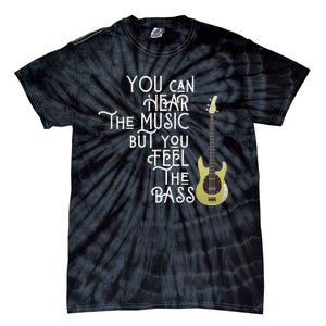 Bass Player You Can Hear The Music But You Feel The Bass Tie-Dye T-Shirt