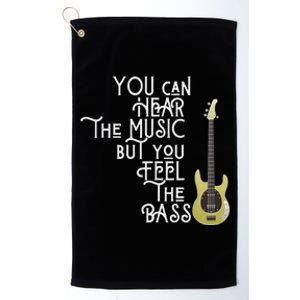 Bass Player You Can Hear The Music But You Feel The Bass Platinum Collection Golf Towel