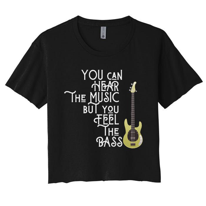 Bass Player You Can Hear The Music But You Feel The Bass Women's Crop Top Tee