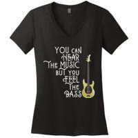 Bass Player You Can Hear The Music But You Feel The Bass Women's V-Neck T-Shirt