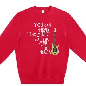 Bass Player You Can Hear The Music But You Feel The Bass Premium Crewneck Sweatshirt