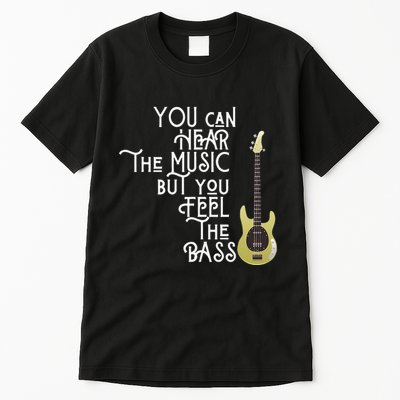 Bass Player You Can Hear The Music But You Feel the Bass Tall T-Shirt