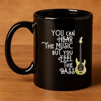 Bass Player You Can Hear The Music But You Feel the Bass 11oz C Handle Ceramic Mug
