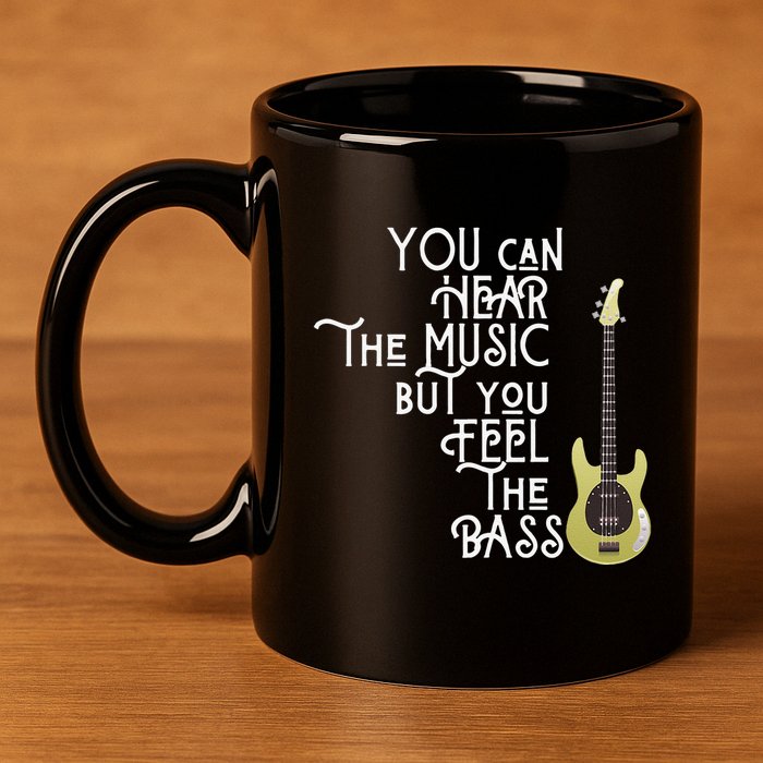 Bass Player You Can Hear The Music But You Feel the Bass 11oz C Handle Ceramic Mug