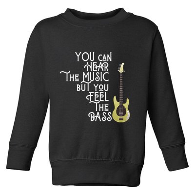 Bass Player You Can Hear The Music But You Feel the Bass Toddler Sweatshirt